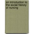 An Introduction To The Social History Of Nursing