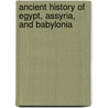 Ancient History Of Egypt, Assyria, And Babylonia door Elizabeth Missing Sewell