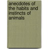 Anecdotes Of The Habits And Instincts Of Animals door R. Mrs. Lee