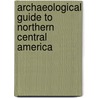 Archaeological Guide To Northern Central America door Joyce Kelly