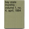 Bay State Monthly - Volume 1, No. 4, April, 1884 door General Books