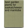 Best Garden Plants for Saskatchewan And Manitoba by Patricia Hanbidge