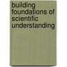 Building Foundations Of Scientific Understanding by Bernard J. Nebel PhD