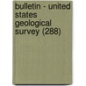 Bulletin - United States Geological Survey (288) door Geological Survey