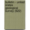 Bulletin - United States Geological Survey (622) door Geological Survey
