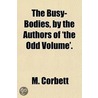 Busy-Bodies, By The Authors Of 'The Odd Volume'. door M. Corbett