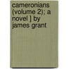 Cameronians (Volume 2); A Novel ] by James Grant door General Books