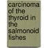Carcinoma Of The Thyroid In The Salmonoid Fishes