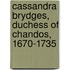 Cassandra Brydges, Duchess of Chandos, 1670-1735