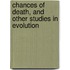 Chances of Death, and Other Studies in Evolution