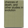 Chances of Death, and Other Studies in Evolution door Karl Pearson
