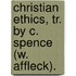 Christian Ethics, Tr. By C. Spence (W. Affleck).