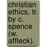 Christian Ethics, Tr. By C. Spence (W. Affleck). door Hans Lassen Martensen