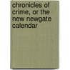 Chronicles Of Crime, Or The New Newgate Calendar by Camden Pelham