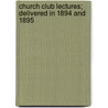 Church Club Lectures; Delivered In 1894 And 1895 door Church Club of Delaware