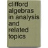 Clifford Algebras in Analysis and Related Topics