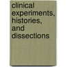 Clinical Experiments, Histories, And Dissections door Francis Home