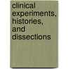 Clinical Experiments, Histories, And Dissections by Francis Home