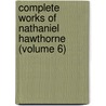 Complete Works Of Nathaniel Hawthorne (Volume 6) by Nathaniel Hawthorne