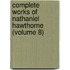 Complete Works Of Nathaniel Hawthorne (Volume 8)