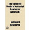 Complete Works Of Nathaniel Hawthorne (Volume 8) door Nathaniel Hawthorne