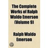 Complete Works Of Ralph Waldo Emerson (Volume 9) by Ralph Waldo Emerson