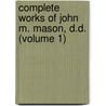 Complete Works of John M. Mason, D.D. (Volume 1) by Mason