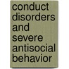 Conduct Disorders and Severe Antisocial Behavior door Paul J. Frick