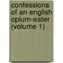 Confessions of an English Opium-Eater (Volume 1)