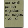 Cornwall Parish Registers - Marriages - Vol. Xii by W.P.W. 1853-1913 Phillimore