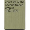 Court Life Of The Second French Empire 1852-1870 door Petit Homme Rough Le Petit Homme Rough