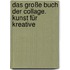 Das große Buch der Collage. Kunst für Kreative