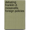 Debating Franklin D. Roosevelts Foreign Policies by Mark A. Stoler
