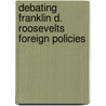 Debating Franklin D. Roosevelts Foreign Policies door Mark A. Stoler