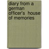 Diary From A German Officer's  House Of Memories door Warren J. Luedtke