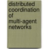 Distributed Coordination Of Multi-Agent Networks by Yongcan Cao