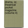 Drama, Or, Theatrical Pocket Magazine (Volume 4) by General Books