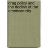 Drug Policy And The Decline Of The American City door Sam Staley