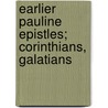 Earlier Pauline Epistles; Corinthians, Galatians by James Vernon Bartlet