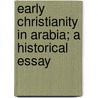 Early Christianity in Arabia; A Historical Essay by Thomas] [Wright