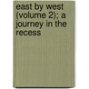 East By West (Volume 2); A Journey In The Recess by Sir Henry William Lucy