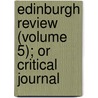 Edinburgh Review (Volume 5); Or Critical Journal door Sydney Smith