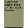 Essays And English Traits By Ralph Waldo Emerson by Ralph Waldo Emerson