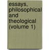 Essays, Philosophical And Theological (Volume 1) by James Martineau