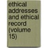 Ethical Addresses and Ethical Record (Volume 15)