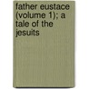 Father Eustace (Volume 1); A Tale of the Jesuits by Frances Milton Trollope
