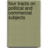 Four Tracts On Political And Commercial Subjects door Josiah Tucker