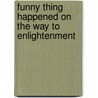 Funny Thing Happened On The Way To Enlightenment door Lenny Ravich