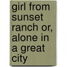 Girl from Sunset Ranch Or, Alone in a Great City by Amy Bell Marlowe