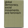 Global Democracy, Social Movements, And Feminism by Catherine Eschle